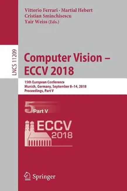 Computer Vision - Eccv 2018: 15th European Conference, Munich, Germany, September 8-14, 2018, Proceedings, Part V by Vittorio Ferrari
