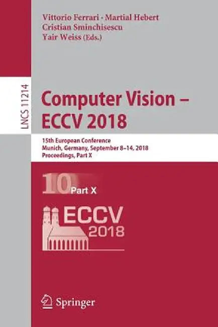 Computer Vision - Eccv 2018: 15th European Conference, Munich, Germany, September 8-14, 2018, Proceedings, Part X by Vittorio Ferrari