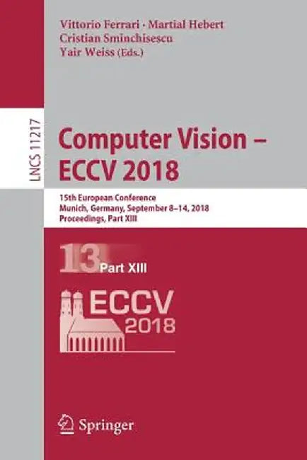 Computer Vision - Eccv 2018: 15th European Conference, Munich, Germany, September 8-14, 2018, Proceedings, Part XIII by Vittorio Ferrari