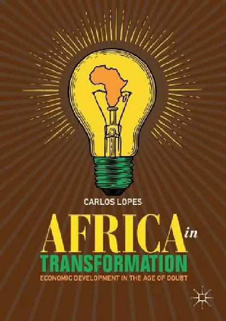 Africa in Transformation: Economic Development in the Age of Doubt by Carlos Lopes