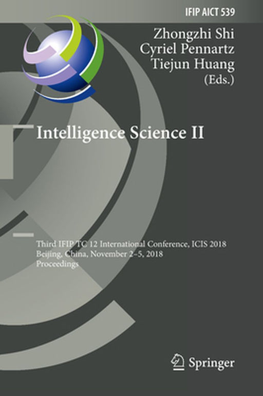 Intelligence Science II: Third Ifip Tc 12 International Conference, Icis 2018, Beijing, China, November 2-5, 2018, Proceedings by Zhongzhi Shi