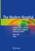 The Modern Hospital: Patients Centered, Disease Based, Research Oriented, Technology Driven by Rifat Latifi