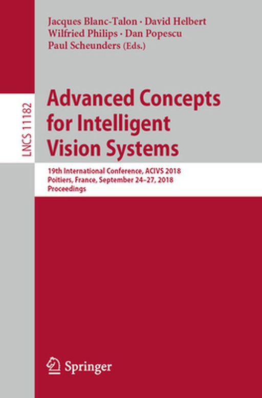 Advanced Concepts for Intelligent Vision Systems: 19th International Conference, Acivs 2018, Poitiers, France, September 24-27, 2018, Proceedings by Jacques Blanc-Talon