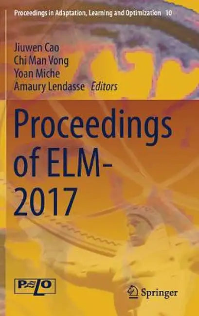 Proceedings of Elm-2017 by Jiuwen Cao