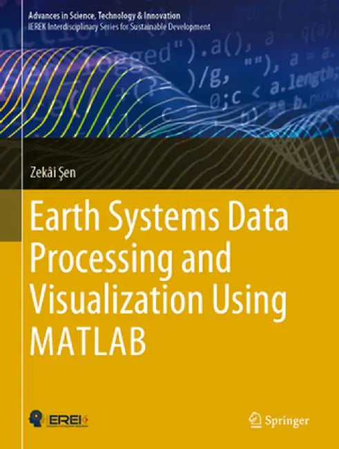 Earth Systems Data Processing and Visualization Using MATLAB by Zekâi Şen