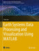 Earth Systems Data Processing and Visualization Using MATLAB by Zekâi Şen