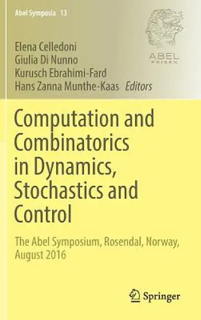 Computation and Combinatorics in Dynamics, Stochastics and Control: The Abel Symposium, Rosendal, Norway, August 2016 by Elena Celledoni