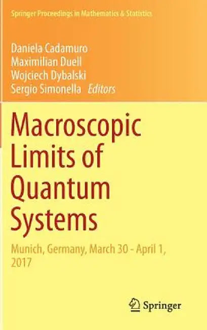 Macroscopic Limits of Quantum Systems: Munich, Germany, March 30 - April 1, 2017 by Daniela Cadamuro