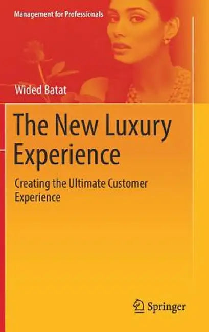 The New Luxury Experience: Creating the Ultimate Customer Experience by Wided Batat