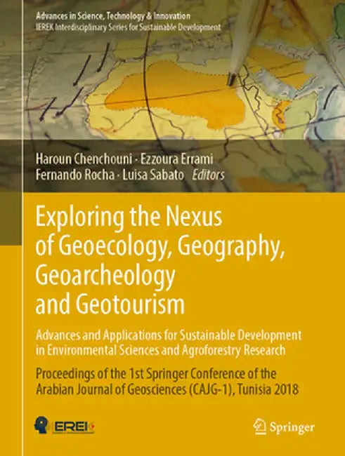 Exploring the Nexus of Geoecology, Geography, Geoarcheology and Geotourism: Advances and Applications for Sustainable Development in Environmental Sci by Haroun Chenchouni