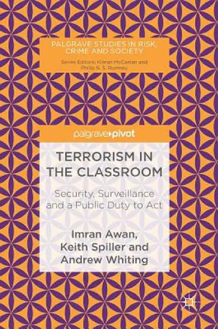 Terrorism in the Classroom: Security, Surveillance and a Public Duty to ACT by Imran Awan