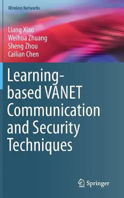 Learning-Based Vanet Communication and Security Techniques by Liang Xiao