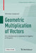 Geometric Multiplication of Vectors: An Introduction to Geometric Algebra in Physics by Miroslav Josipovic