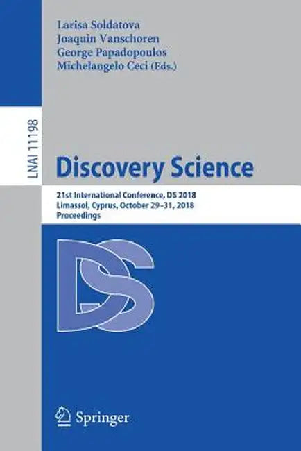 Discovery Science: 21st International Conference, DS 2018, Limassol, Cyprus, October 29-31, 2018, Proceedings by Larisa Soldatova