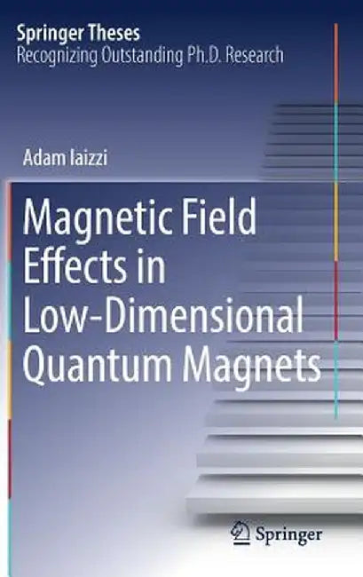 Magnetic Field Effects in Low-Dimensional Quantum Magnets by Adam Iaizzi