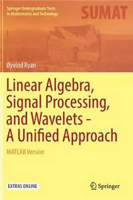 Linear Algebra Signal Processing and Wavelets - A Unified Approach MATLAB Version by Ryan