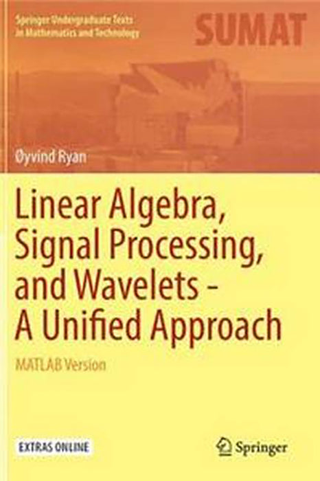 Linear Algebra Signal Processing and Wavelets - A Unified Approach MATLAB Version