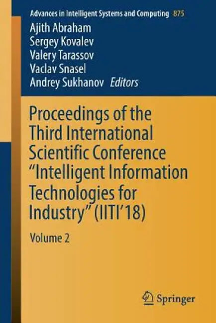 Proceedings of the Third International Scientific Conference Intelligent Information Technologies for Industry (Iiti'18): Volume 2 by Ajith Abraham