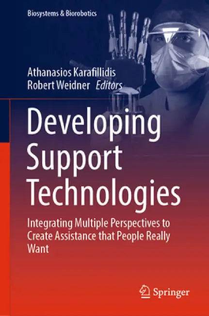 Developing Support Technologies: Integrating Multiple Perspectives to Create Assistance That People Really Want by Athanasios Karafillidis