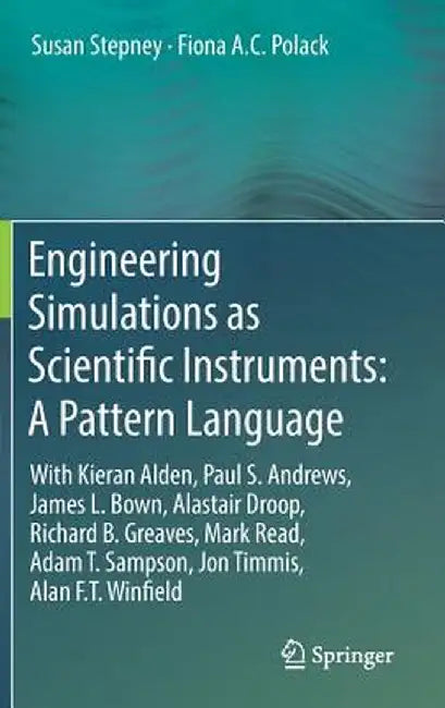 Engineering Simulations as Scientific Instruments: A Pattern Language: With Kieran Alden, Paul S. Andrews, James L. Bown, Alastair Droop, Richard B. G by Susan Stepney