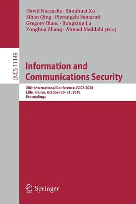 Information and Communications Security: 20th International Conference, Icics 2018, Lille, France, October 29-31, 2018, Proceedings by David Naccache