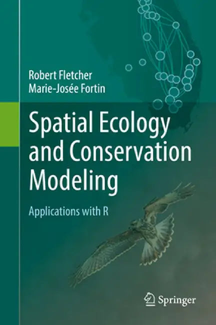 Spatial Ecology and Conservation Modeling: Applications with R by Robert Fletcher
