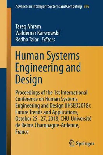 Human Systems Engineering and Design: Proceedings of the 1st International Conference on Human Systems Engineering and Design (Ihsed2018): Future Tren by Tareq Ahram