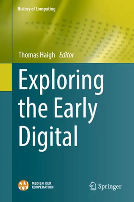 Exploring the Early Digital by Thomas Haigh