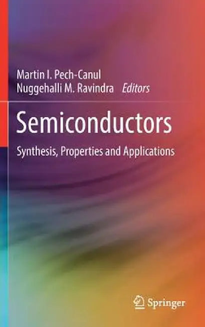 Semiconductors: Synthesis, Properties and Applications by Martin I. Pech-Canul