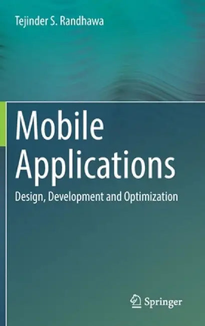 Mobile Applications: Design, Development and Optimization by Tejinder S. Randhawa