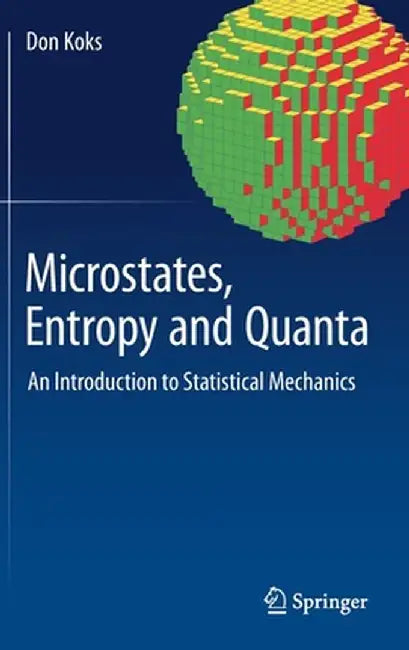 Microstates Entropy and Quanta An Introduction to Statistical Mechanics by Koks