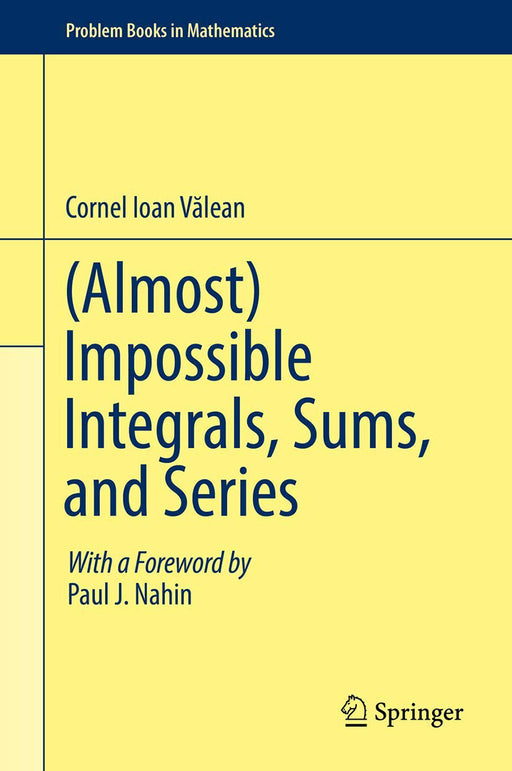 (Almost) Impossible Integrals, Sums, and Series (Problem Books in Mathematics) by Valean, Cornel Ioan