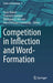 Competition in Inflection and Word-Formation by Franz Rainer