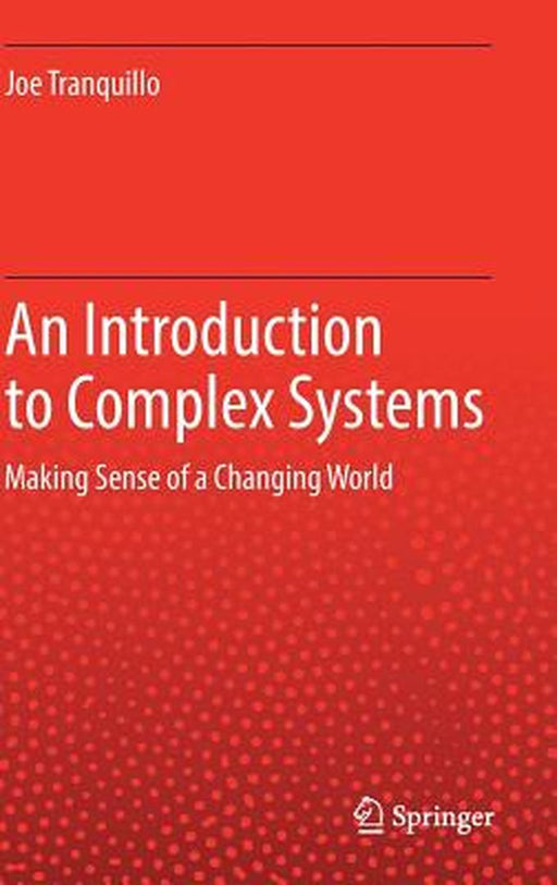 An Introduction to Complex Systems Making Sense of a Changing World? by Tranquillo
