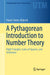 A Pythagorean Introduction to Number Theory: Right Triangles Sums of Squares and Arithmetic by Ramin Takloo-Bighash