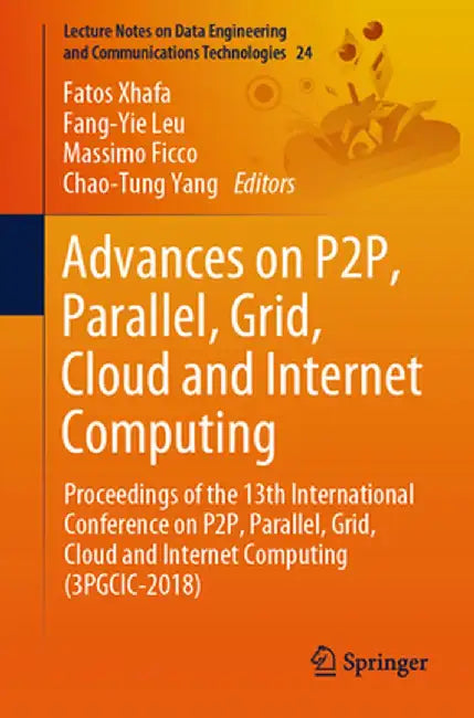Advances on P2p, Parallel, Grid, Cloud and Internet Computing: Proceedings of the 13th International Conference on P2p, Parallel, Grid, Cloud and Inte by Fatos Xhafa