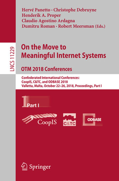On the Move to Meaningful Internet Systems. Otm 2018 Conferences: Confederated International Conferences: Coopis, C&tc, and Odbase 2018, Valletta, Mal by Hervé Panetto