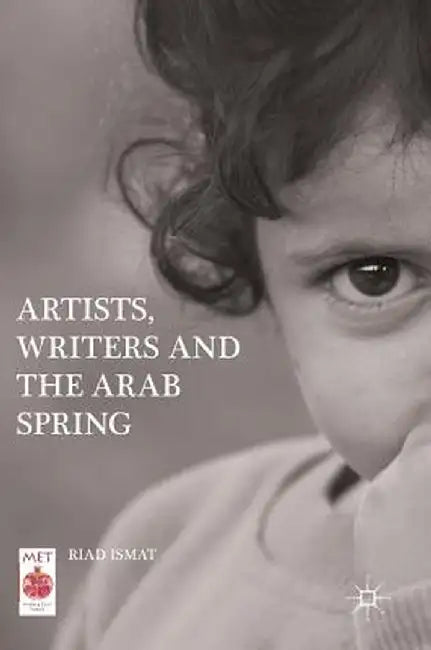 Artists, Writers and the Arab Spring by Riad Ismat
