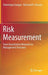 Risk Measurement: From Quantitative Measures to Management Decisions by Dominique Guégan