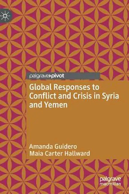 Global Responses to Conflict and Crisis in Syria and Yemen by Amanda Guidero