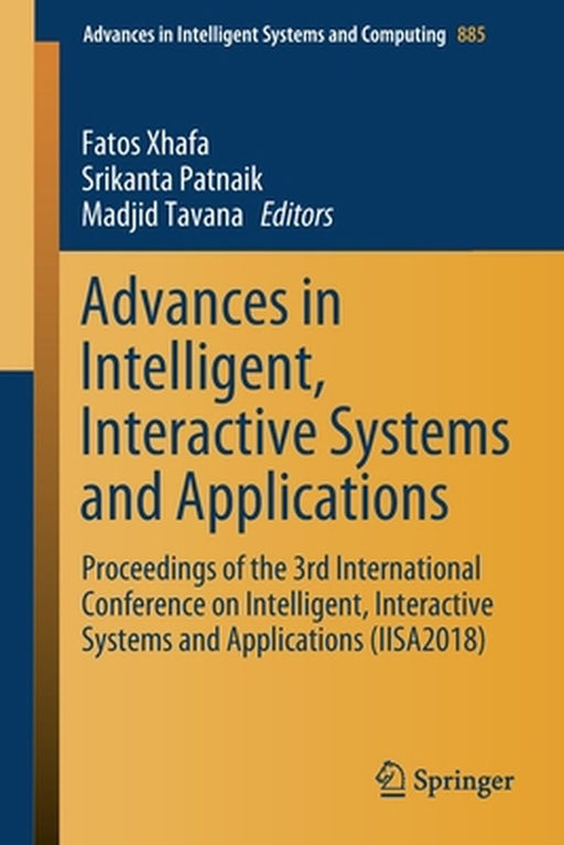 Advances in Intelligent, Interactive Systems and Applications: Proceedings of the 3rd International Conference on Intelligent, Interactive Systems and by Fatos Xhafa