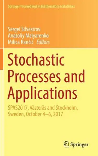 Stochastic Processes and Applications: Spas2017, Västerås and Stockholm, Sweden, October 4-6, 2017 by Sergei Silvestrov
