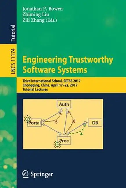 Engineering Trustworthy Software Systems: Third International School, Setss 2017, Chongqing, China, April 17-22, 2017, Tutorial Lectures by Jonathan P. Bowen