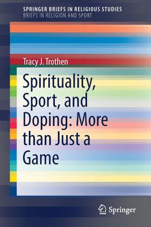 Spirituality, Sport, and Doping: More Than Just a Game by Trothen, Tracy J.