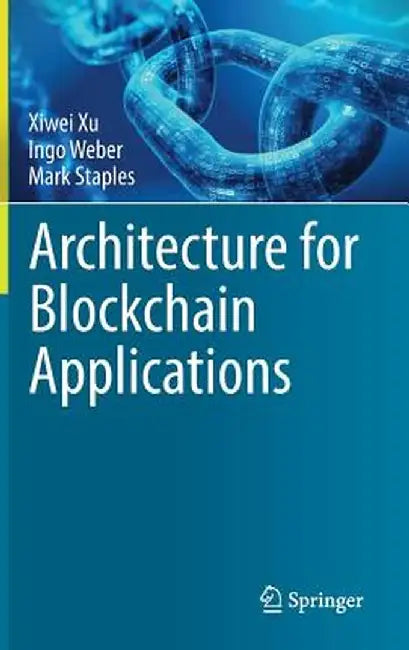 Architecture for Blockchain Applications by Xiwei Xu