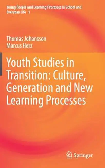 Youth Studies in Transition: Culture, Generation and New Learning Processes by Thomas Johansson