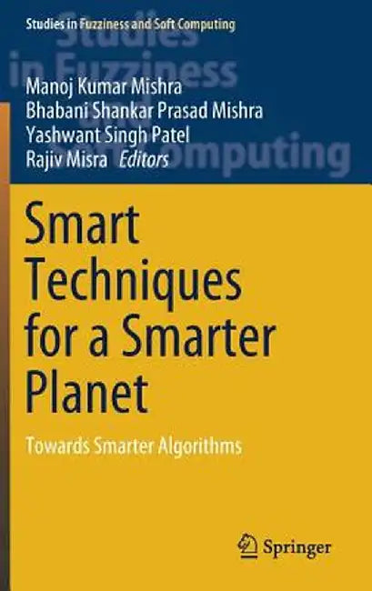 Smart Techniques for a Smarter Planet: Towards Smarter Algorithms by Manoj Kumar Mishra