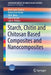 Starch, Chitin and Chitosan Based Composites and Nanocomposites by Merin Sara Thomas
