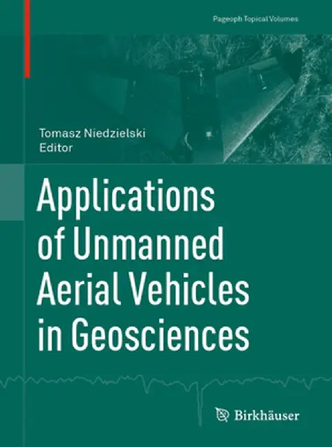 Applications of Unmanned Aerial Vehicles in Geosciences by Tomasz Niedzielski