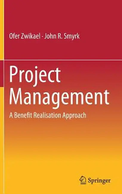 Project Management: A Benefit Realisation Approach by Ofer Zwikael